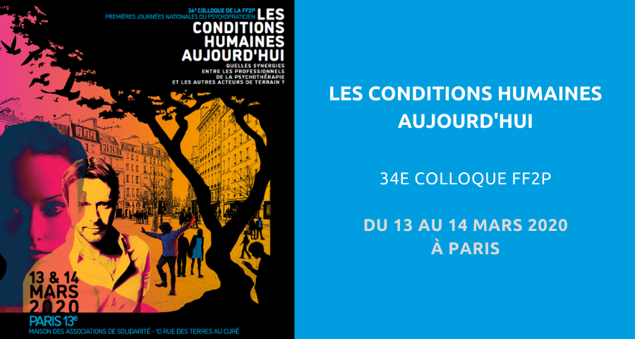 image de couverture de l'article concernant le 34e Colloque de la Fédération française de psychothérapie et psychanalyse (FF2P) : les conditions humaines aujourd’hui. L’événement aura lieu à la Maison des associations de solidarité de Paris, du 13 au 14 mars 2020.