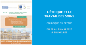 Colloque organisé par le Groupe francophone d'études et de formations en éthique de la relation de service et de soin (GEFERS) : l’éthique et le travail des soins. Du 28 au 29 Mai 2020 à Bruxelles. 