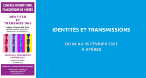image de couverture de l'article concernant le Congrès international francophone de Hyères : « identités et transmissions ». Du 04 au 05 Février 2021 à Hyères.