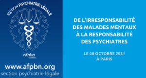 image de couverture de l'article concernant 3e Journée nationale de psychiatrie légale organisée par l'Association française de psychiatrie biologique et de neuropsychopharmacologie (AFPBN) : « De l’irresponsabilité des malades mentaux à la responsabilité des psychiatres ». Le 08 octobre 2021 à Paris.