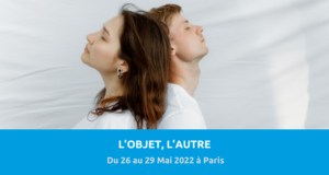 82e Congrès des psychanalystes de langue française (CPLF) : « l’objet, l’autre ». Du 26 au 29 Mai 2022 à Paris et en distantiel.