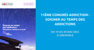 11e Congrès de la Fédération Addiction. Du 19 au 20 mai 2022 à Grenoble et en ligne.
