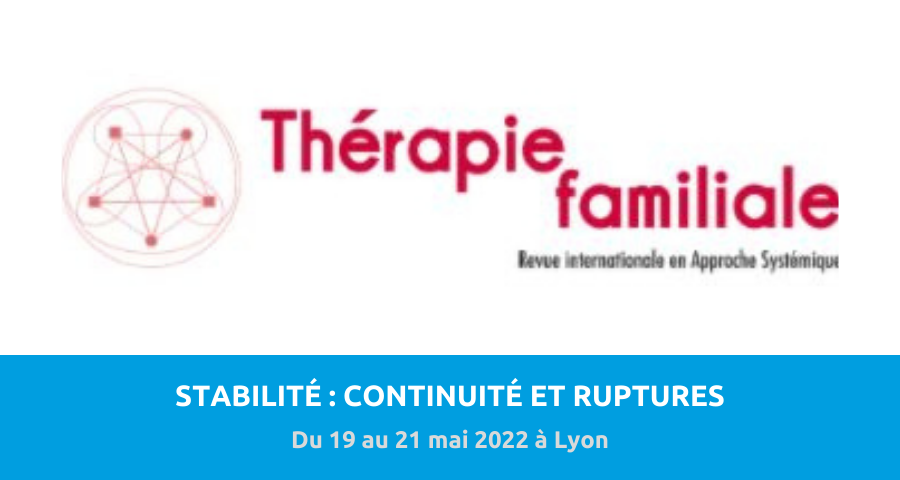 14es Journées francophones de thérapie familiale systémique de Lyon, organisées par par la revue Thérapie familiale. Du 19 au 21 mai 2022 à Lyon.
