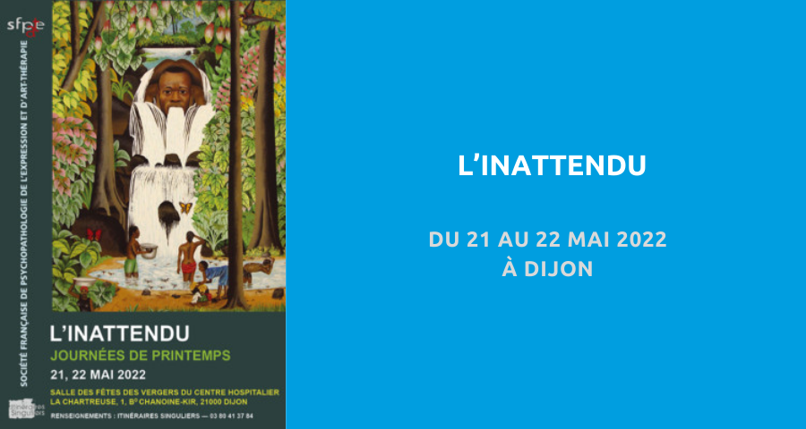 Journées de printemps organisées par la Société française de psychopathologie de l’expression et d’art-thérapie. Du 21 au 22 mai 2022 à Dijon.
