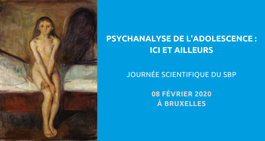 Journée scientifique organisée par la Société belge de psychanalyse (SBP) : psychanalyse de l’adolescent, ici et ailleurs. Le 08 février 2020 à Bruxelles.
