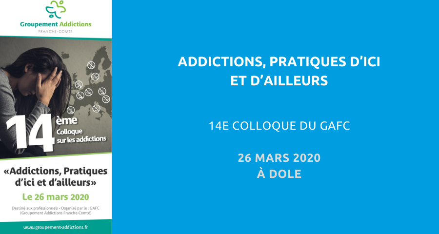 image de couverture de l'article concernant le 14ème colloque organisé par le Groupement Addictions Franche-Comté (GAFC) : « addictions, pratiques d’ici et d’ailleurs ». Ce colloque destiné aux professionnels aura lieu à Dole, près de Dijon, le 26 mars 2020.