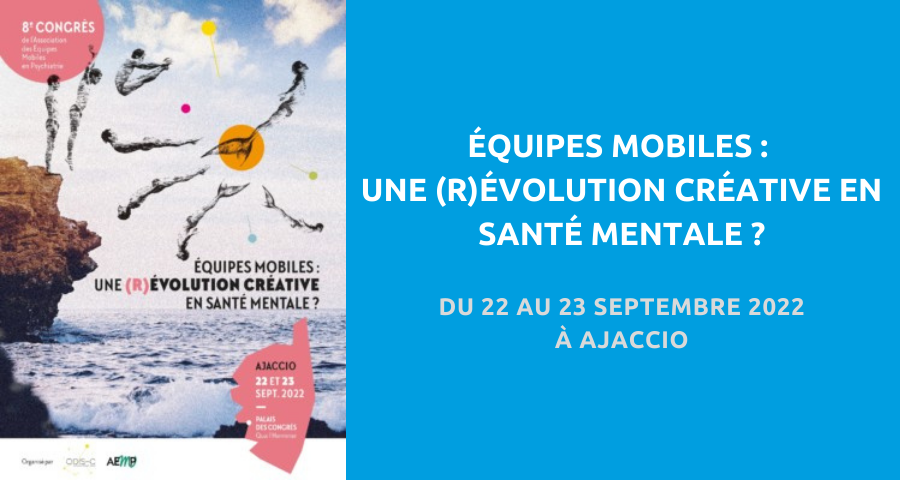 8e Congrès de l’Association des équipes mobiles en psychiatrie (AEMP) organisé par l’ODIS-C. Du 22 au 23 Septembre 2022 à Ajaccio.